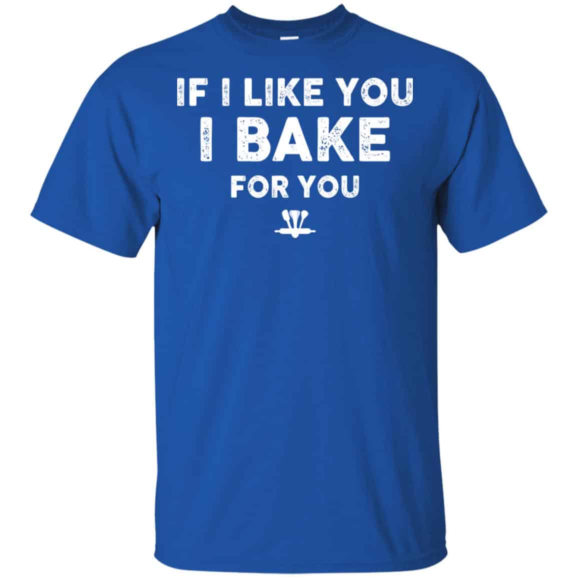 If I Like You I Bake For You Shirt, Hoodie, Tank
