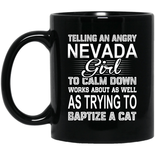Telling An Angry Nevada Girl To Calm Down Works About As Well As Trying To Baptize A Cat Mug