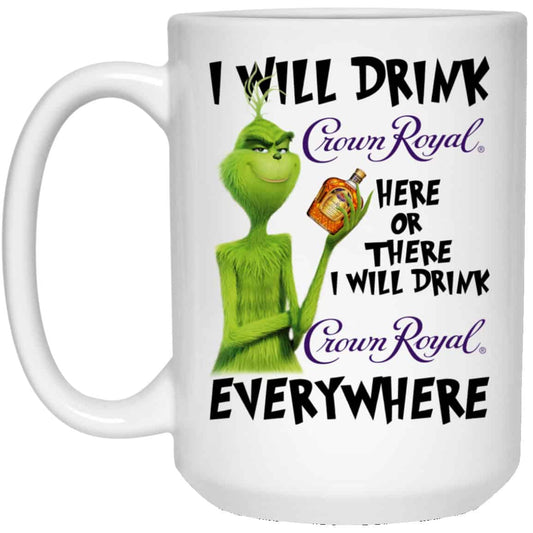 The Grinch: I Will Drink Crown Royal Here Or There I Will Drink Crown Royal Everywhere Mug