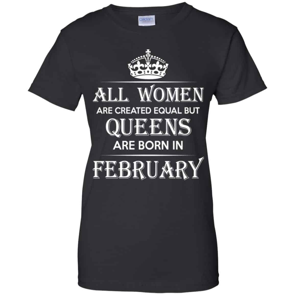 
	All Women Are Created Equal But Queens Are Born In February T-Shirts, Hoodie, Tank