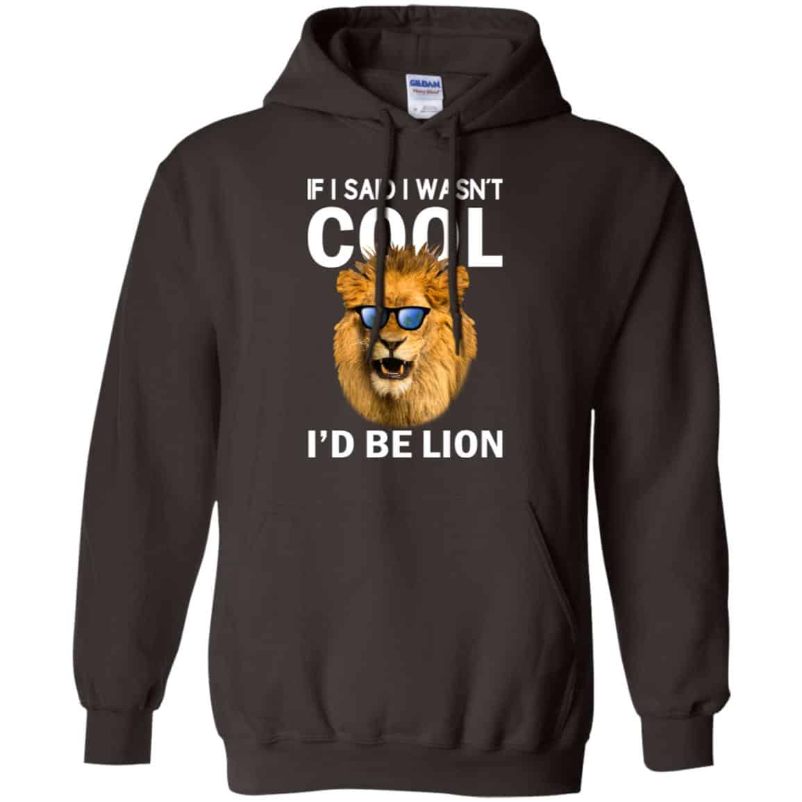 If I Said I Wasn’t Cool I’d Be Lion Shirt, Hoodie, Tank