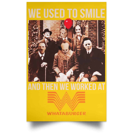 
	We Used To Smile And Then We Worked At Whataburger Posters