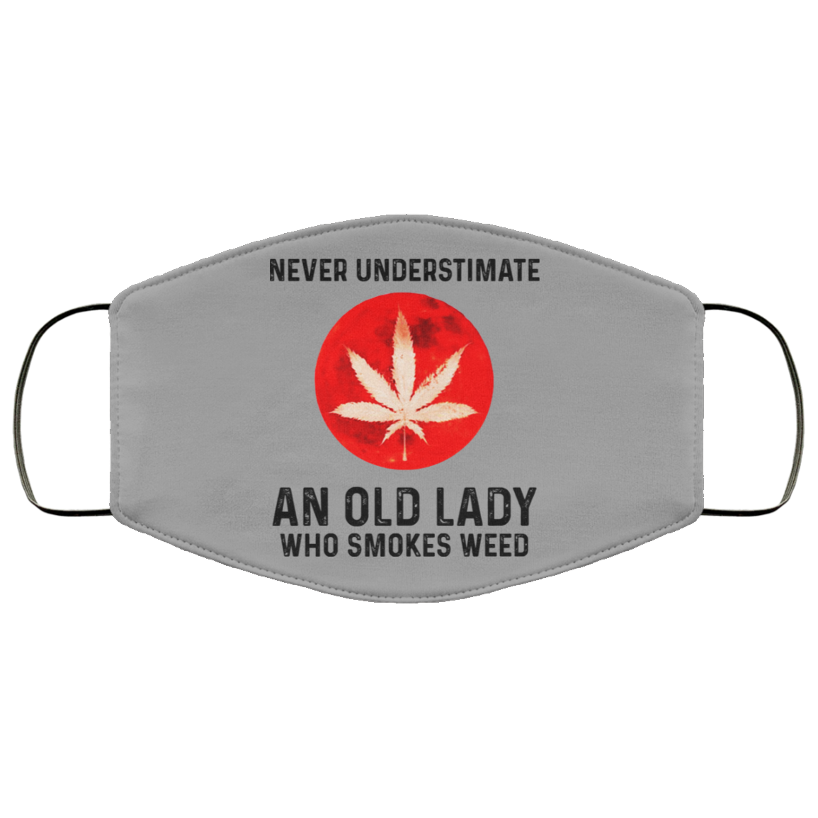 Never Underestimate An Old Lady Who Smoked Weed Face Mask