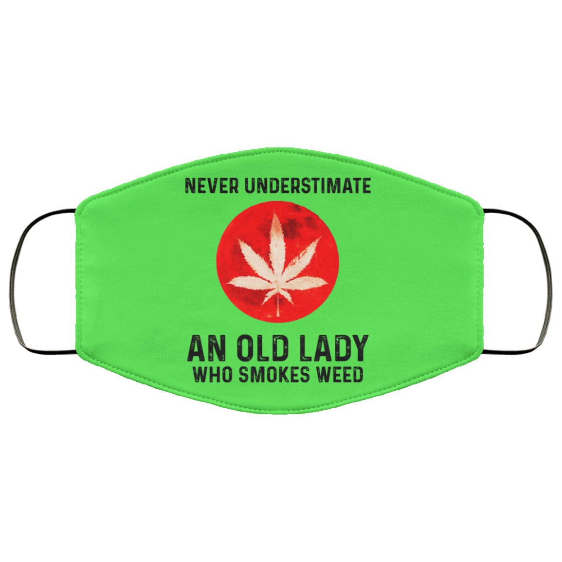 Never Underestimate An Old Lady Who Smoked Weed Face Mask