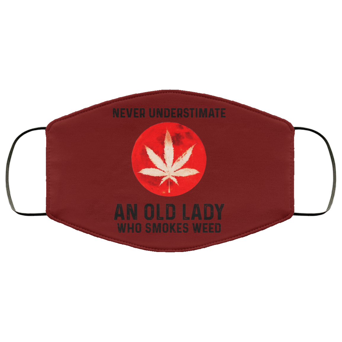 Never Underestimate An Old Lady Who Smoked Weed Face Mask