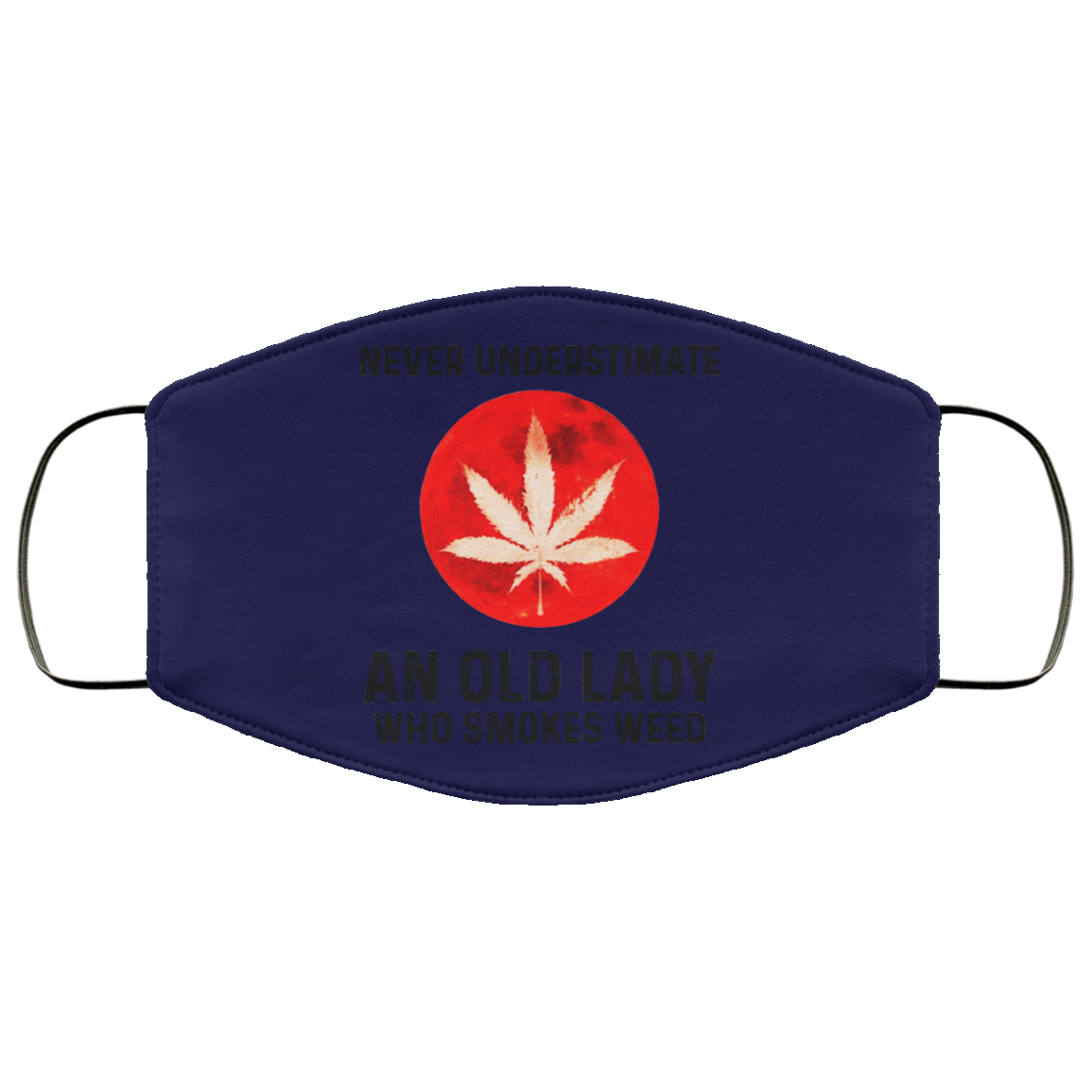 Never Underestimate An Old Lady Who Smoked Weed Face Mask