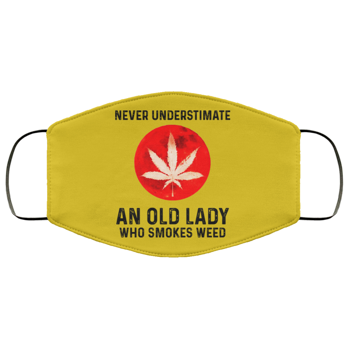 Never Underestimate An Old Lady Who Smoked Weed Face Mask