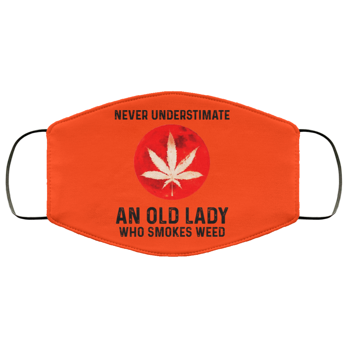 Never Underestimate An Old Lady Who Smoked Weed Face Mask
