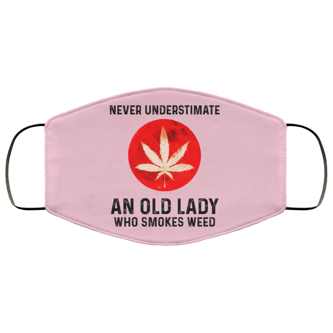Never Underestimate An Old Lady Who Smoked Weed Face Mask