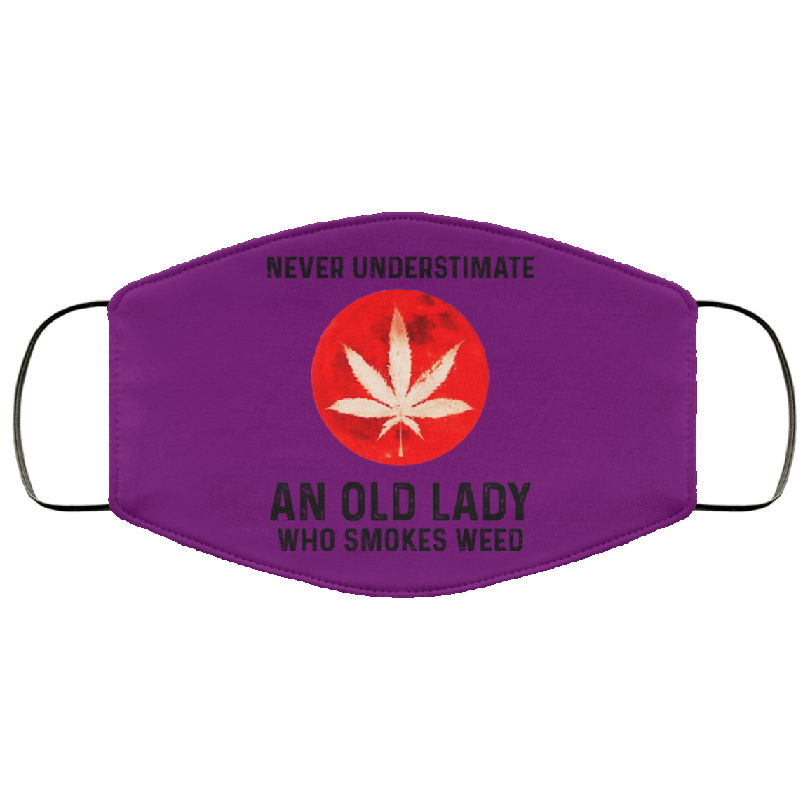 Never Underestimate An Old Lady Who Smoked Weed Face Mask