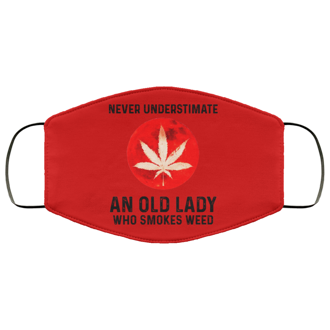 Never Underestimate An Old Lady Who Smoked Weed Face Mask