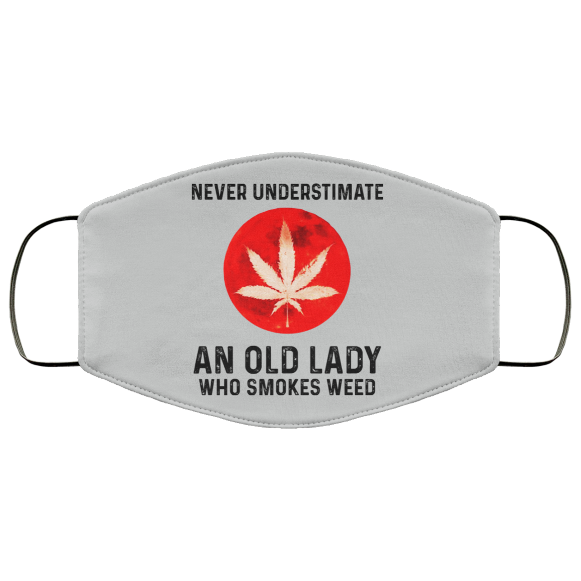 Never Underestimate An Old Lady Who Smoked Weed Face Mask