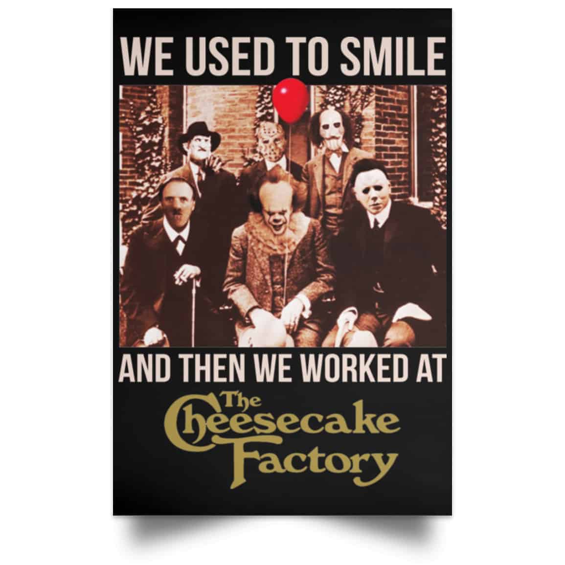 We Used To Smile And Then We Worked At The Cheesecake Factory Posters