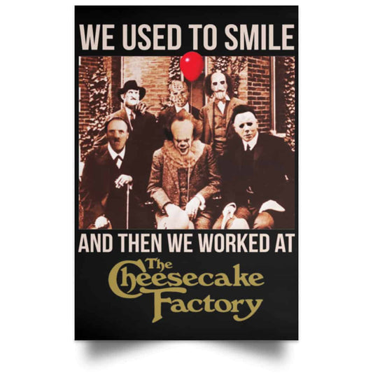 We Used To Smile And Then We Worked At The Cheesecake Factory Posters