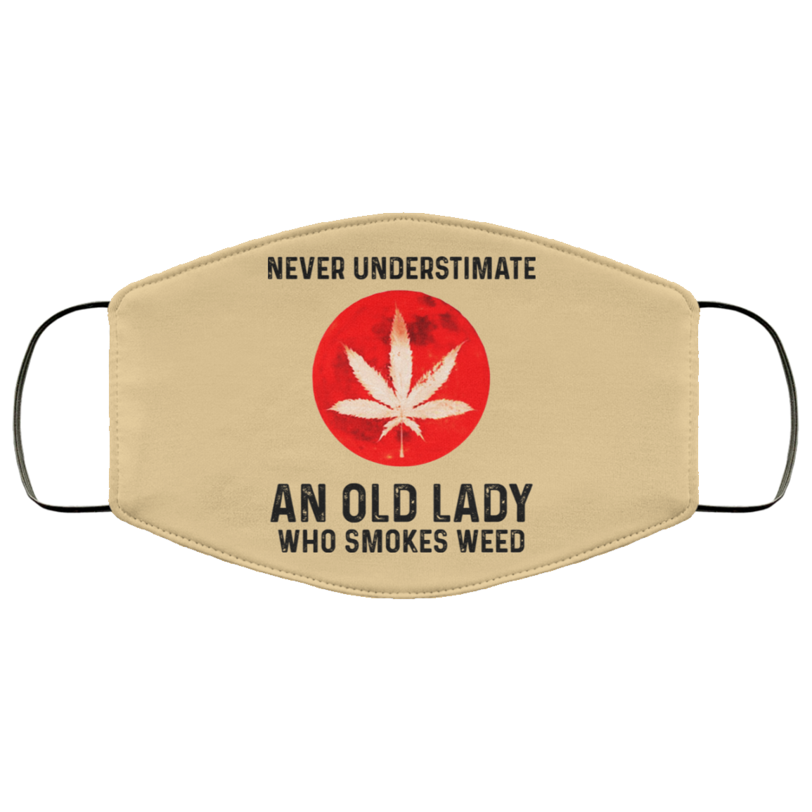 Never Underestimate An Old Lady Who Smoked Weed Face Mask