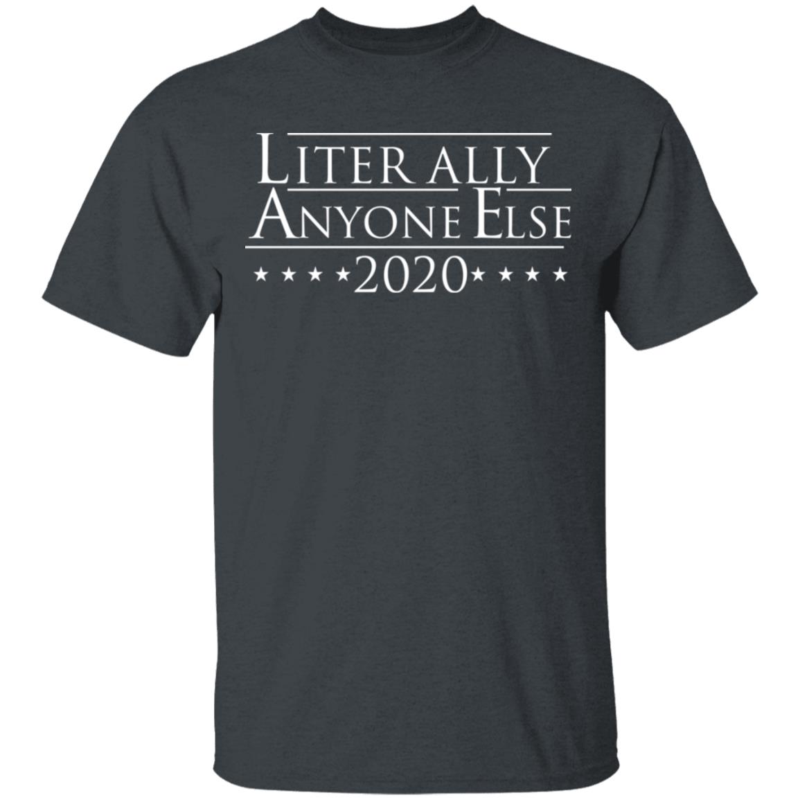 Literally Anyone Else 2020 Shirt, Hoodie, Tank