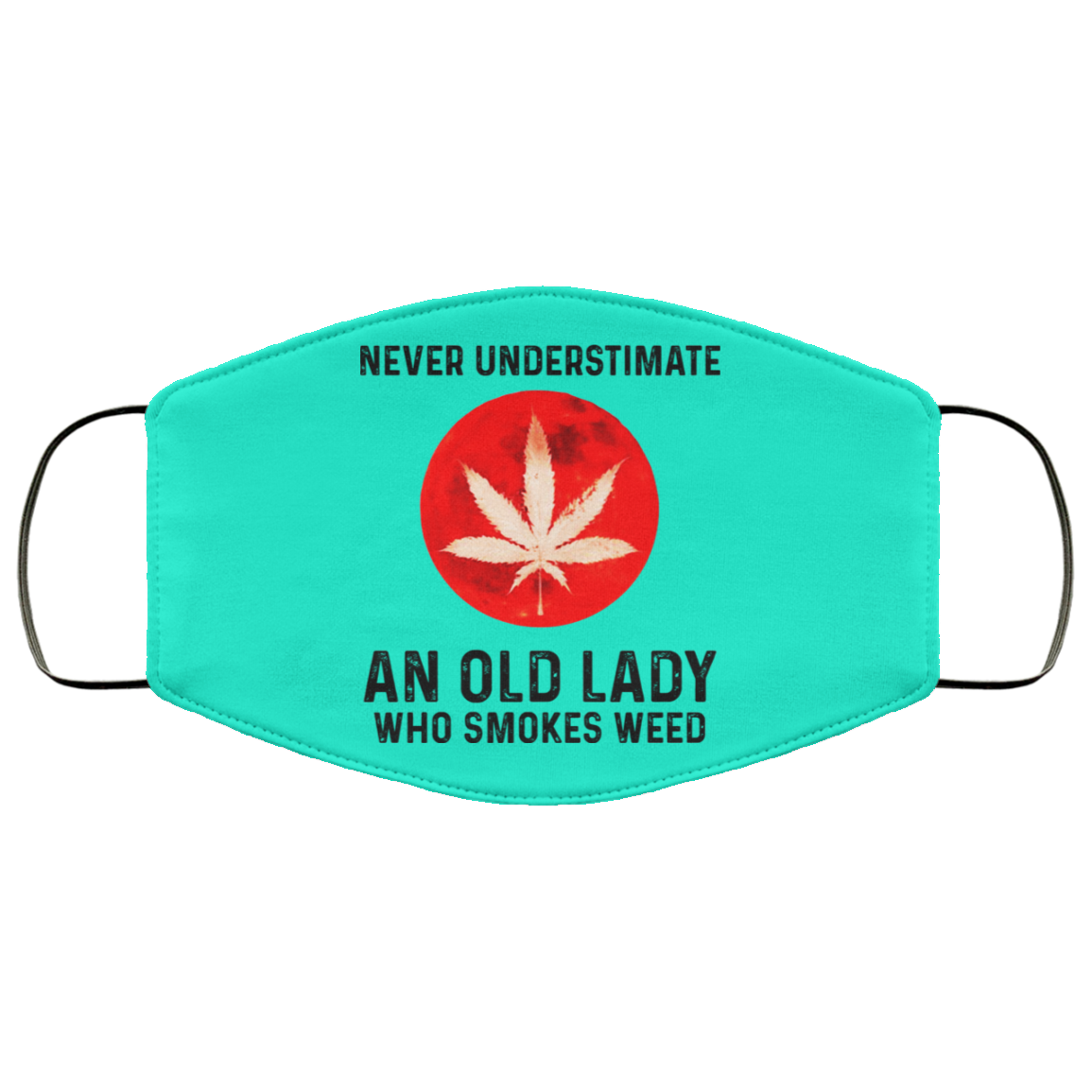 Never Underestimate An Old Lady Who Smoked Weed Face Mask