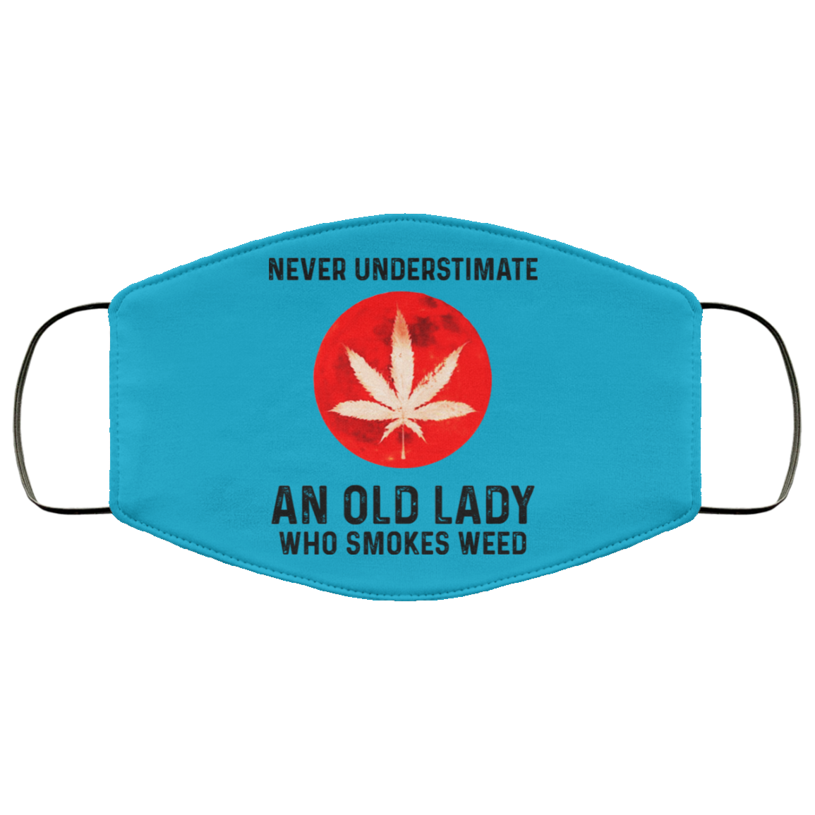 Never Underestimate An Old Lady Who Smoked Weed Face Mask