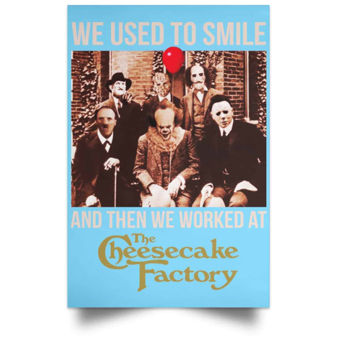 We Used To Smile And Then We Worked At The Cheesecake Factory Posters
