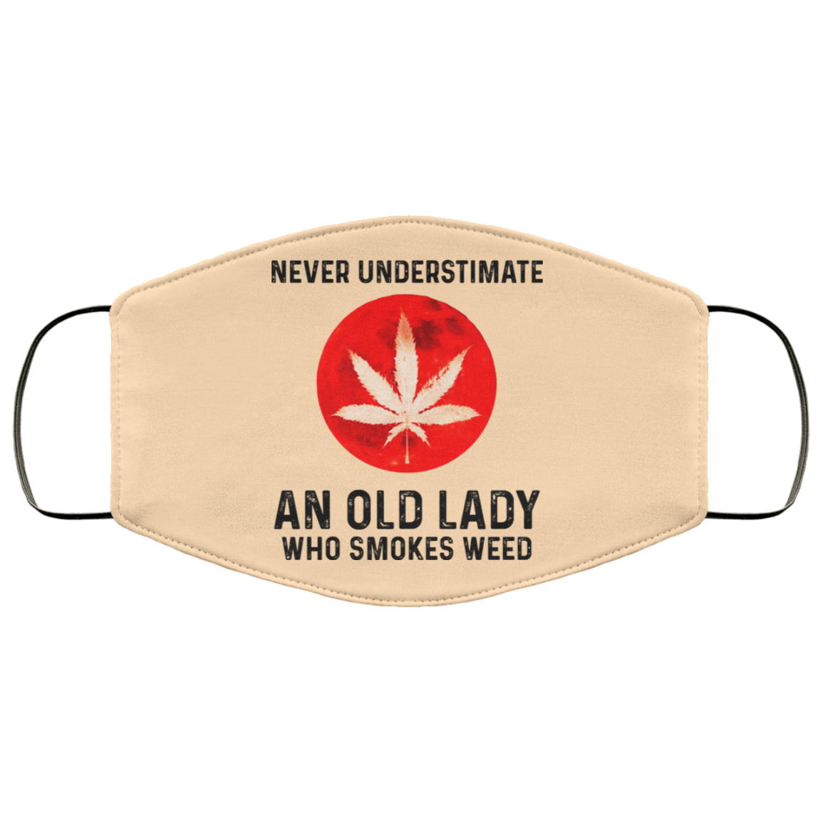 Never Underestimate An Old Lady Who Smoked Weed Face Mask