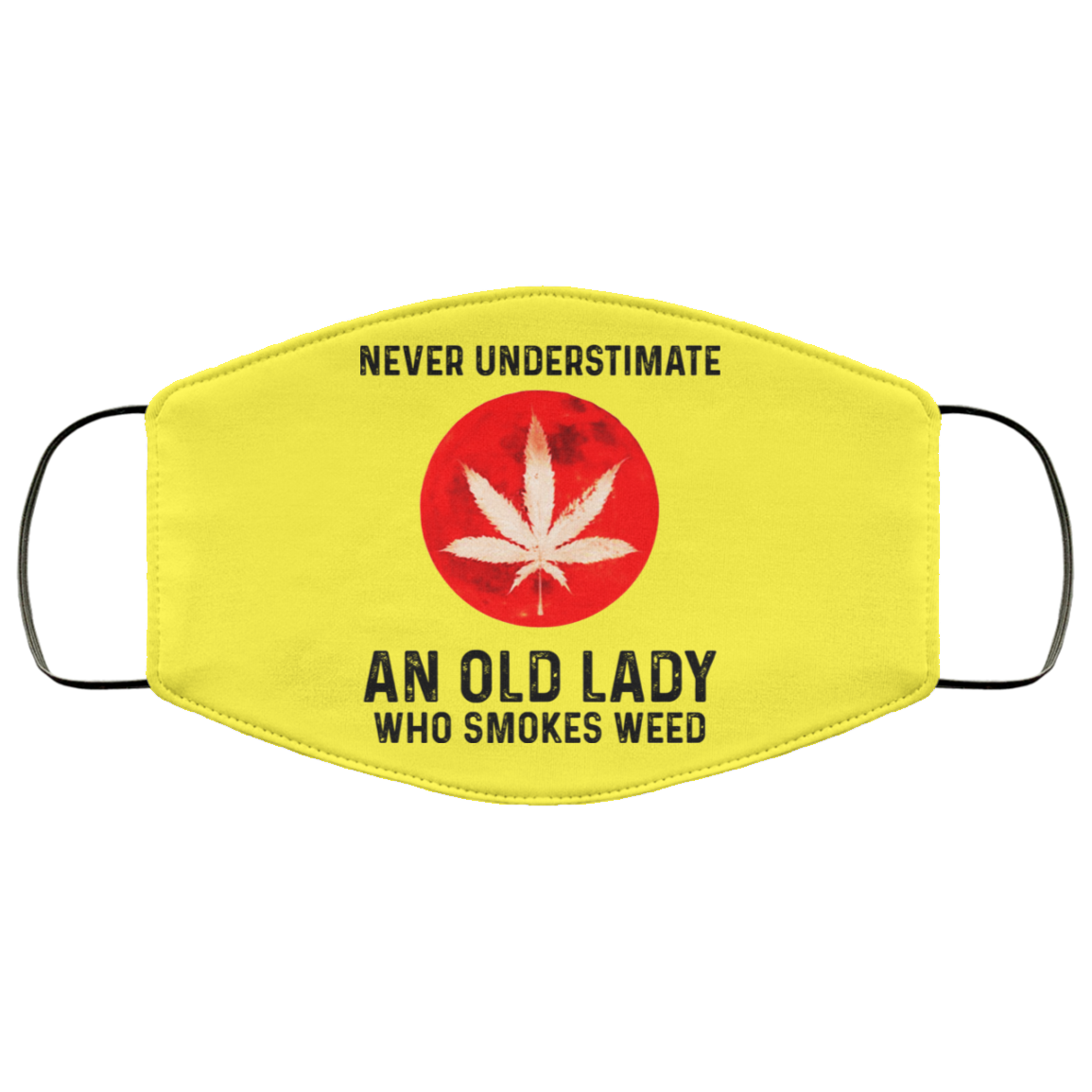 Never Underestimate An Old Lady Who Smoked Weed Face Mask