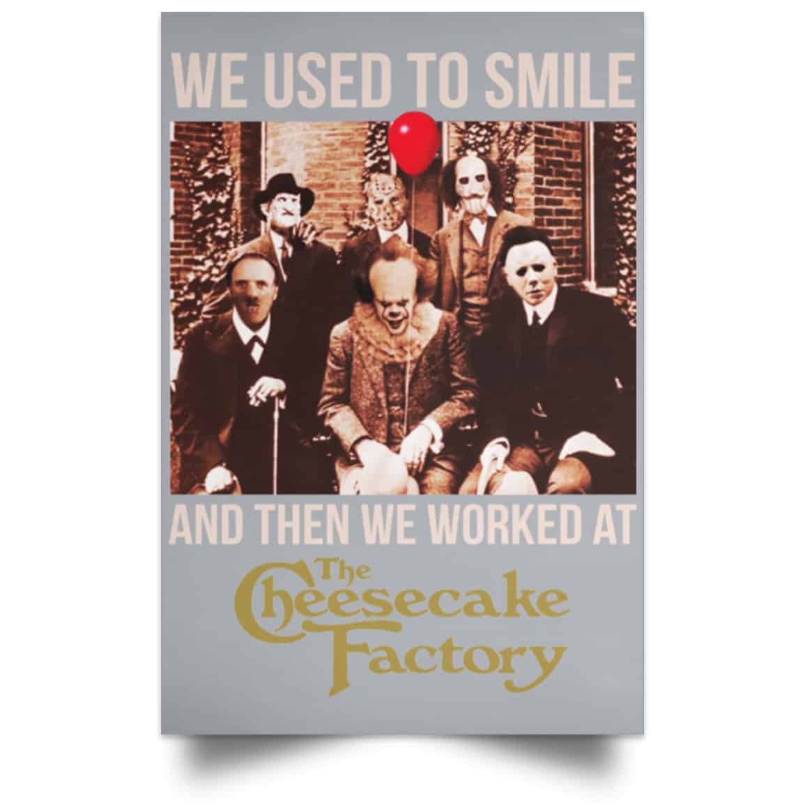 We Used To Smile And Then We Worked At The Cheesecake Factory Posters