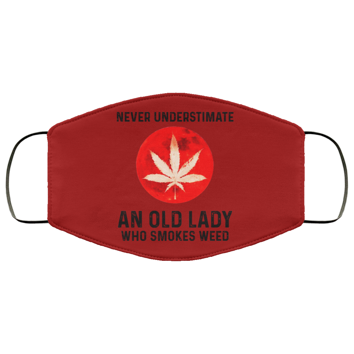 Never Underestimate An Old Lady Who Smoked Weed Face Mask