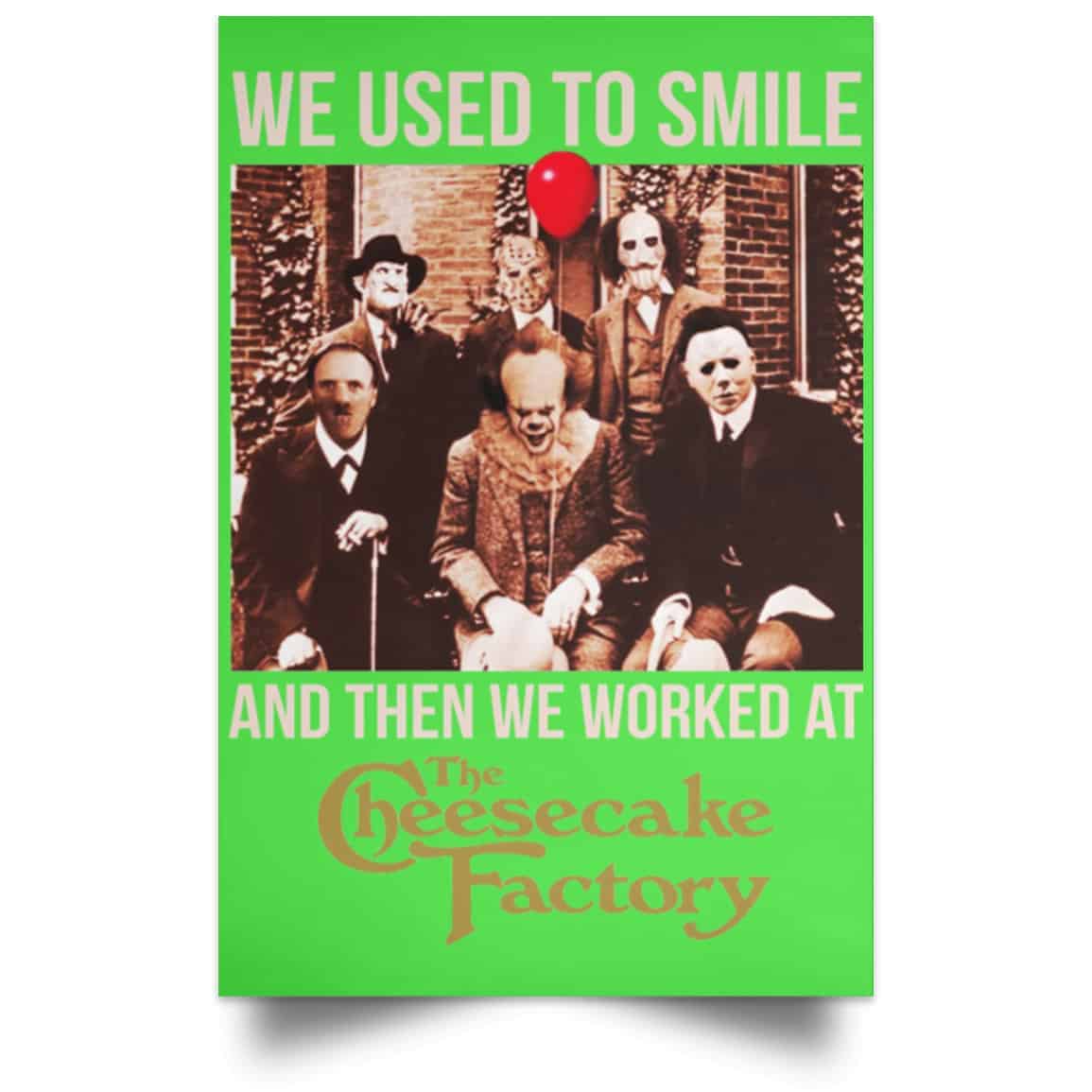 We Used To Smile And Then We Worked At The Cheesecake Factory Posters
