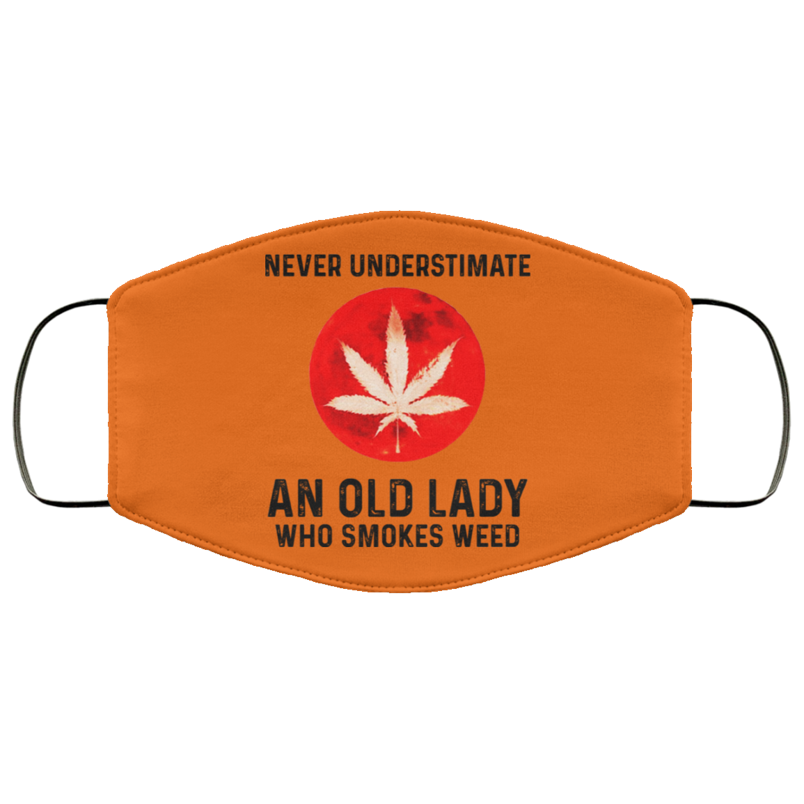Never Underestimate An Old Lady Who Smoked Weed Face Mask