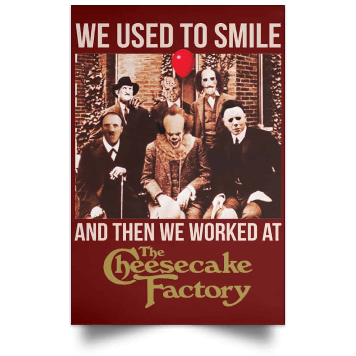 We Used To Smile And Then We Worked At The Cheesecake Factory Posters