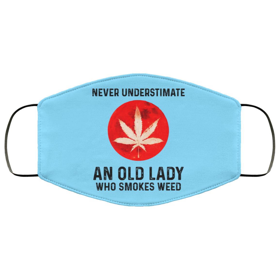 Never Underestimate An Old Lady Who Smoked Weed Face Mask