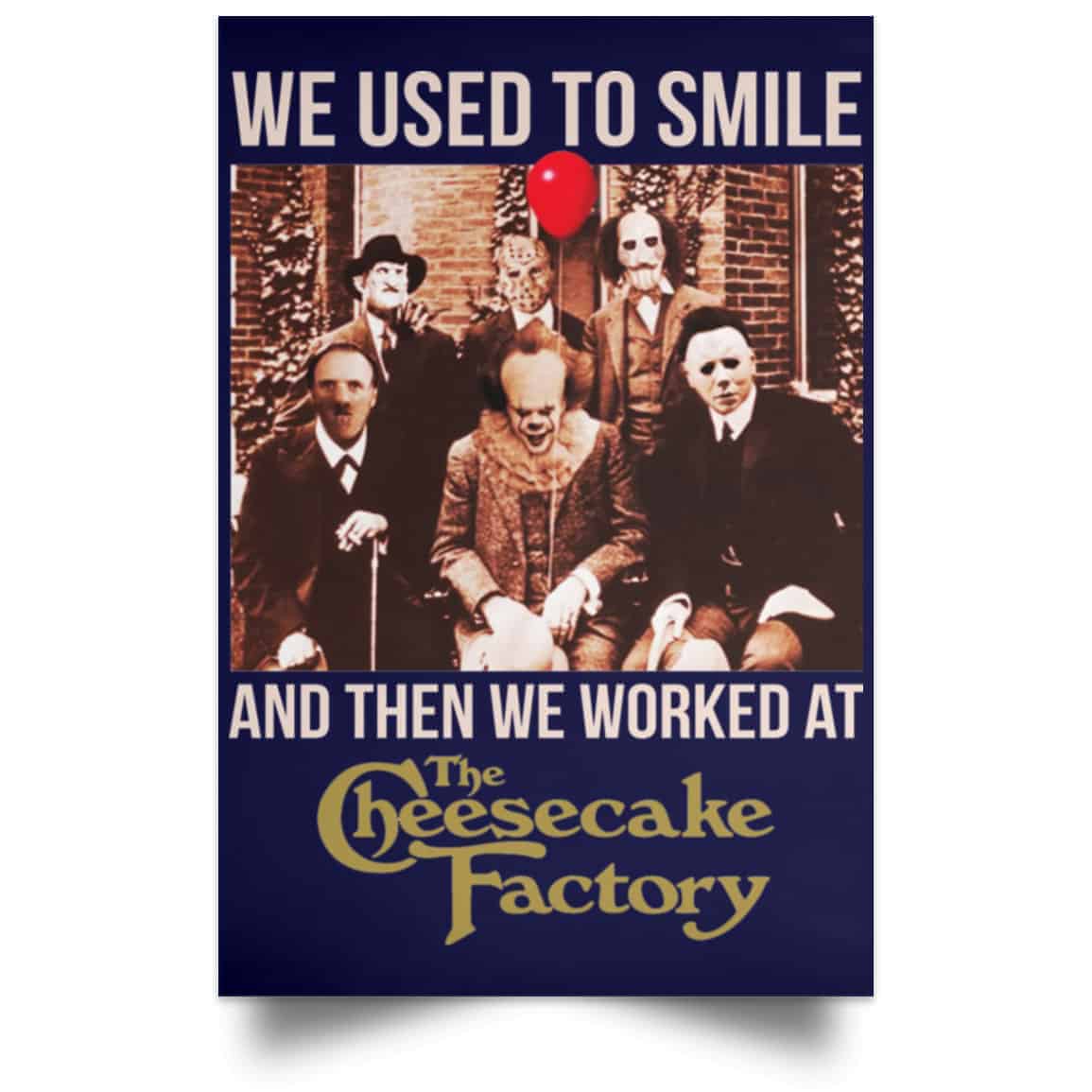 We Used To Smile And Then We Worked At The Cheesecake Factory Posters