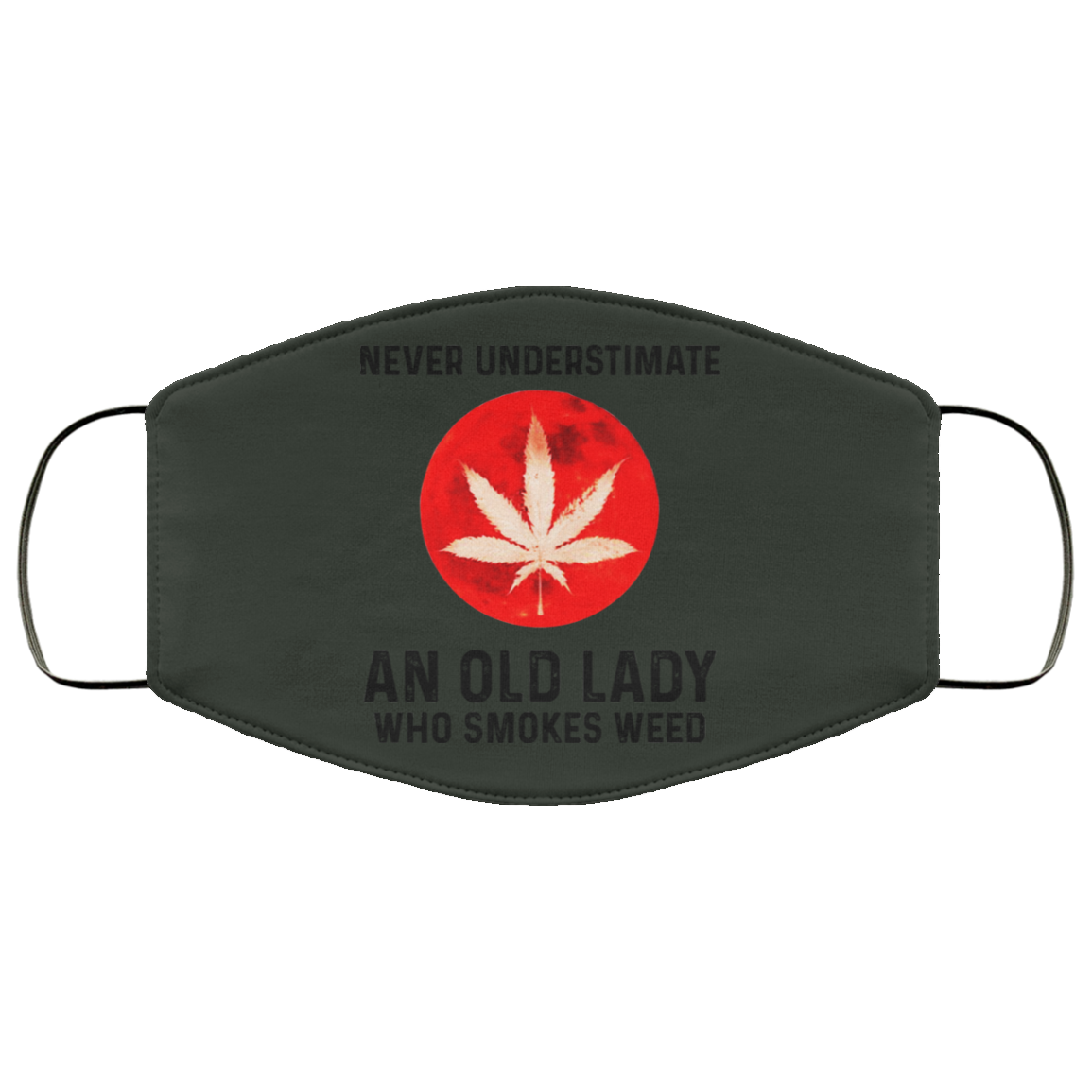 Never Underestimate An Old Lady Who Smoked Weed Face Mask