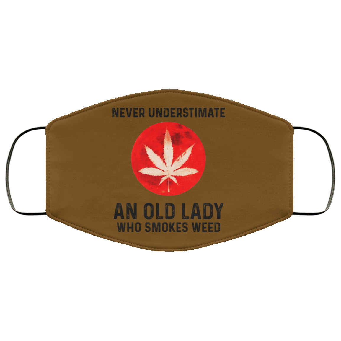 Never Underestimate An Old Lady Who Smoked Weed Face Mask