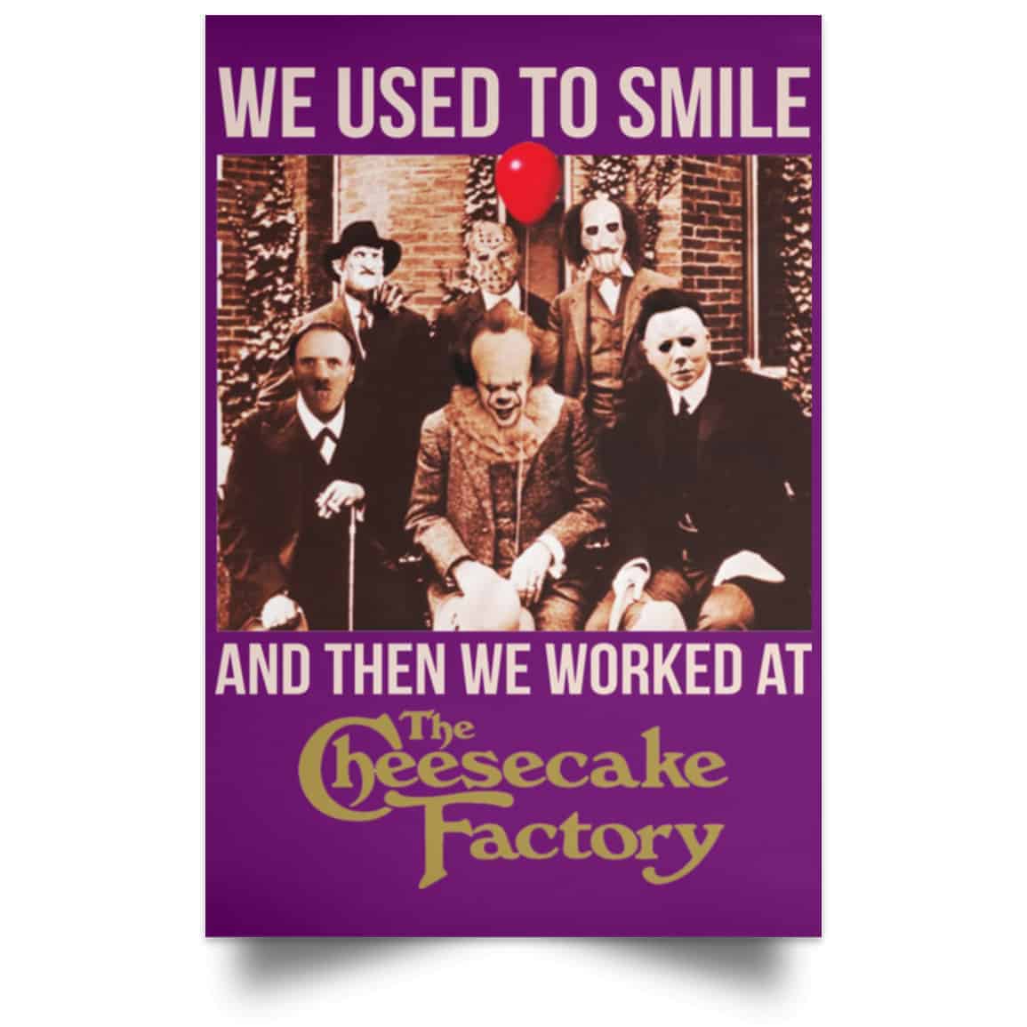 We Used To Smile And Then We Worked At The Cheesecake Factory Posters
