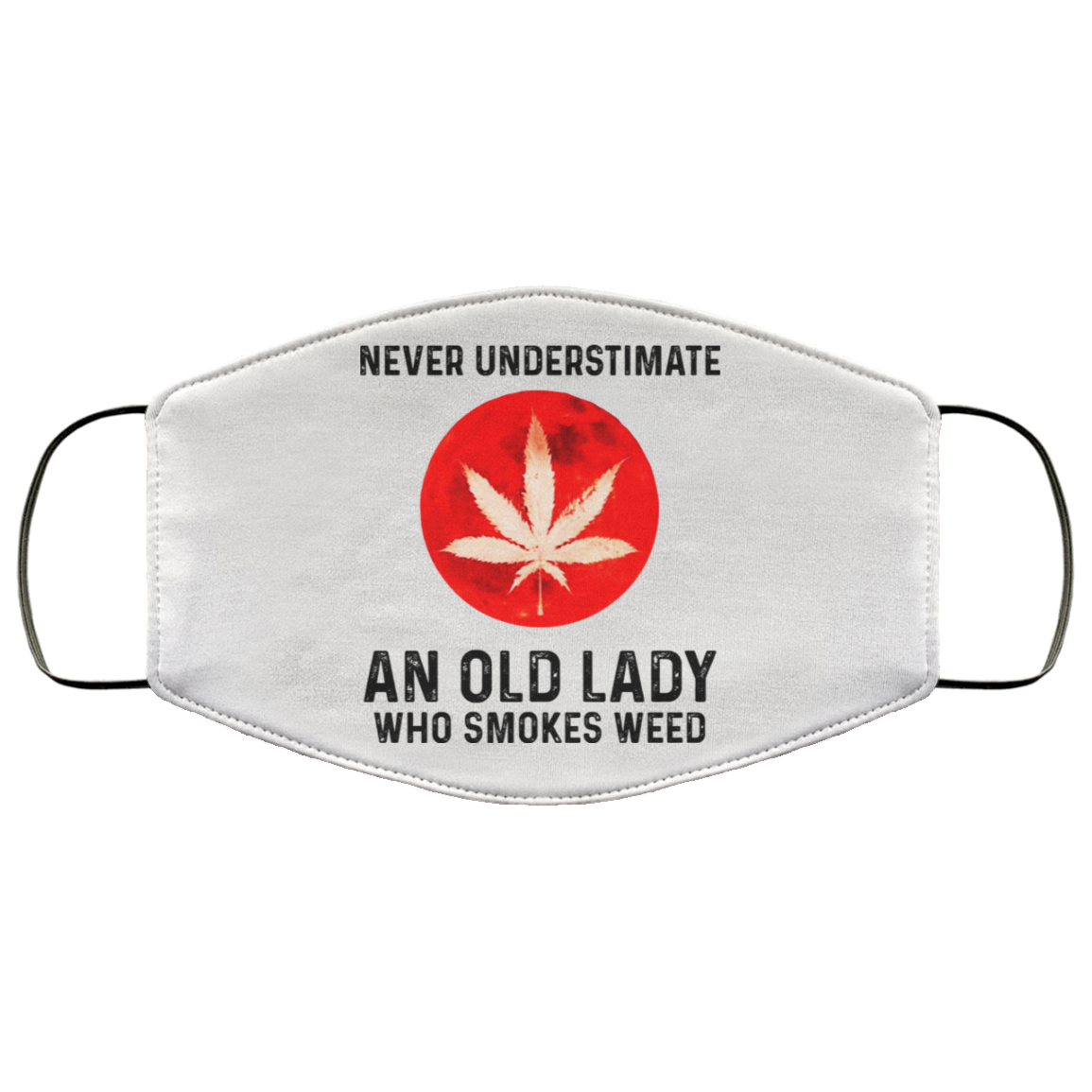 Never Underestimate An Old Lady Who Smoked Weed Face Mask