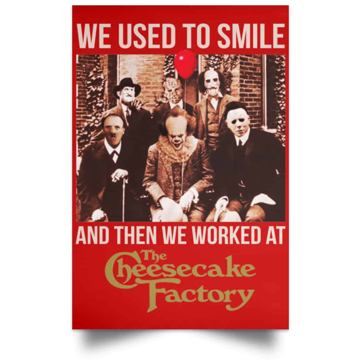 We Used To Smile And Then We Worked At The Cheesecake Factory Posters