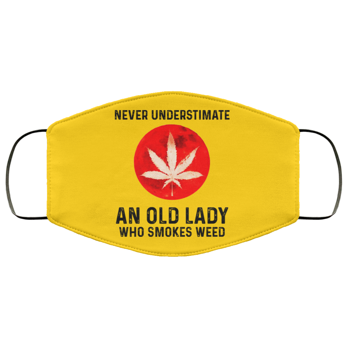
	Never Underestimate An Old Lady Who Smoked Weed Face Mask