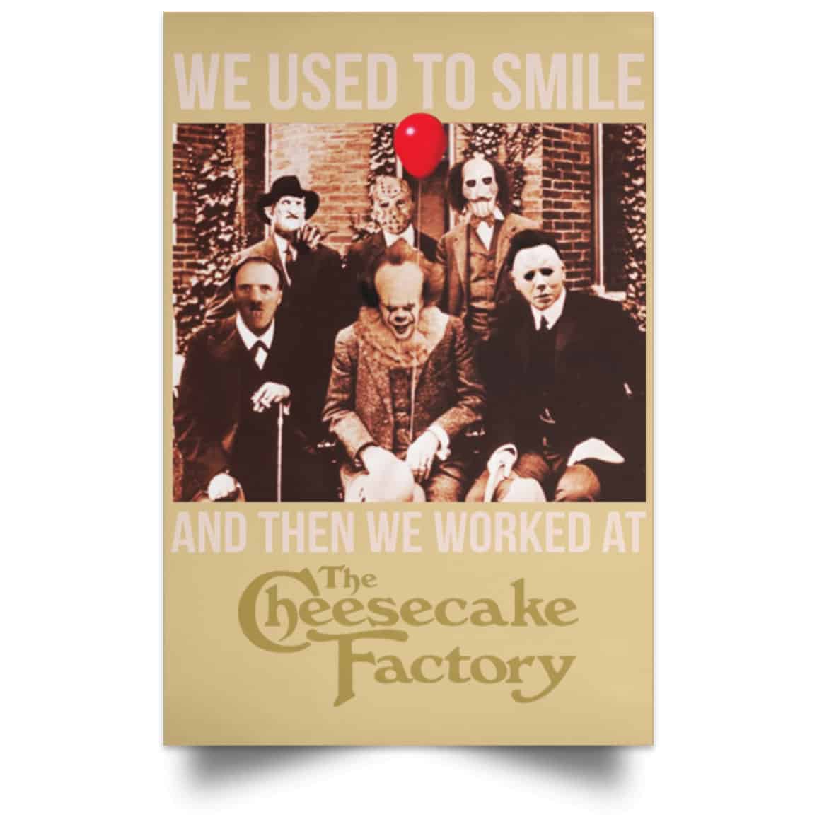 We Used To Smile And Then We Worked At The Cheesecake Factory Posters