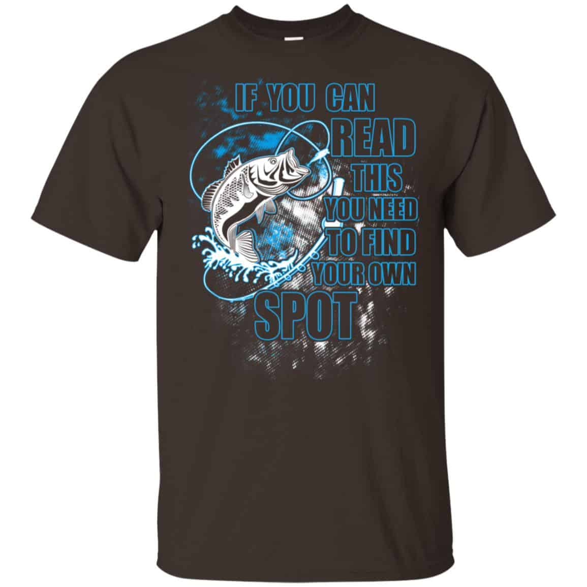 If You Can Read This You Need To Find Your Own Spot Fishing Shirt, Hoodie, Tank