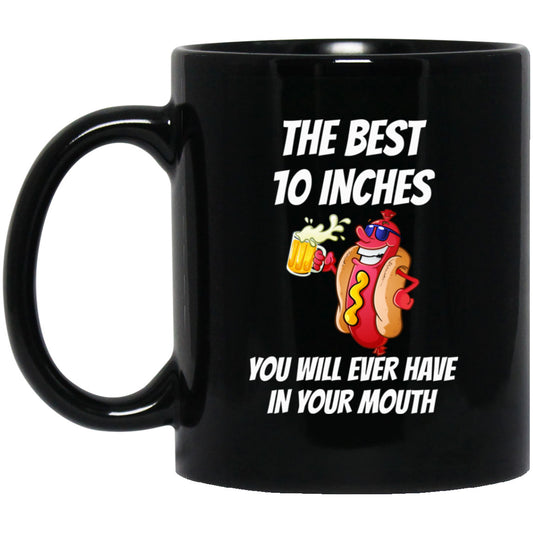 The Best 10 Inches You Will Ever Have In Your Mouth Mug