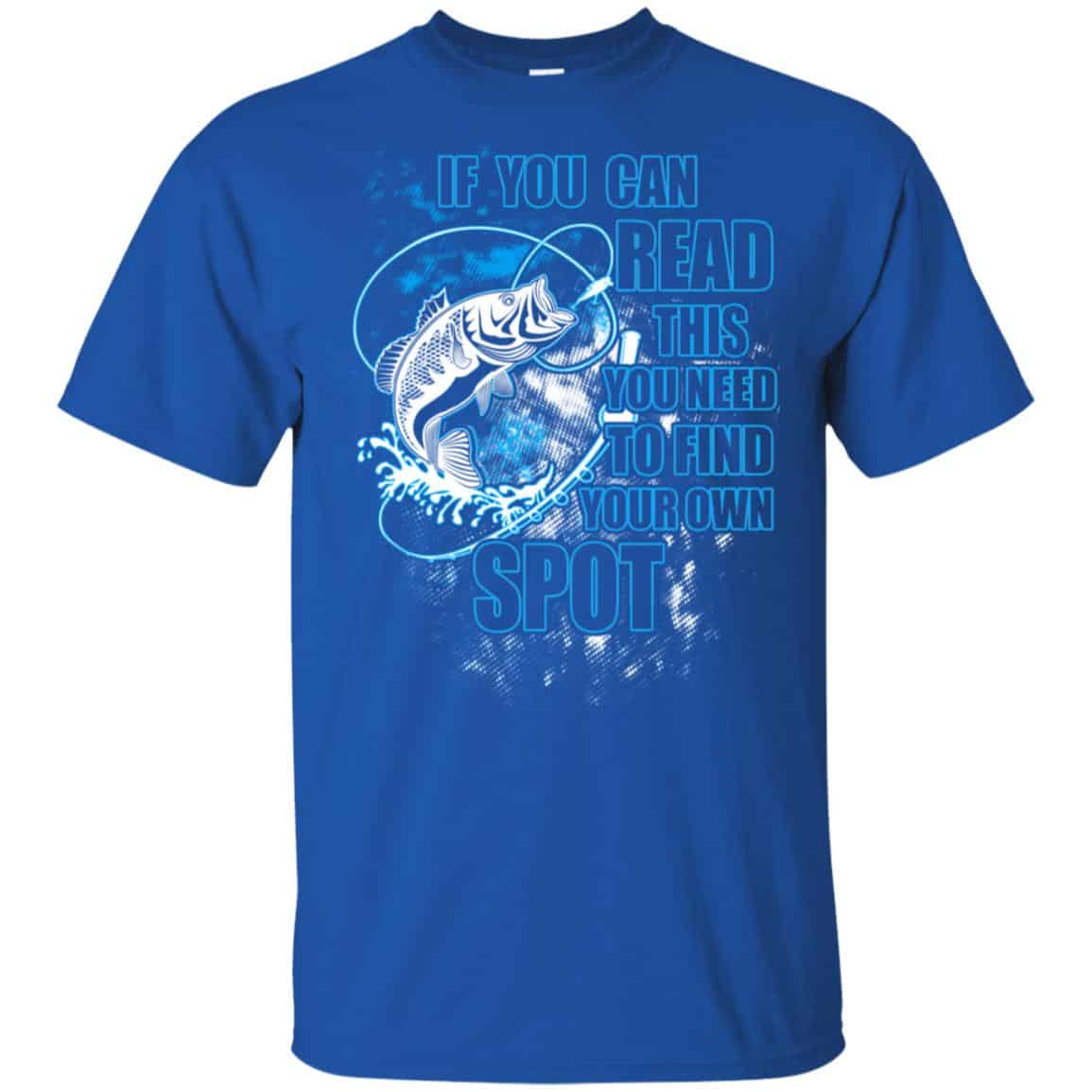 If You Can Read This You Need To Find Your Own Spot Fishing Shirt, Hoodie, Tank