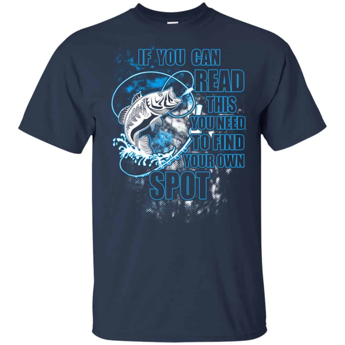 If You Can Read This You Need To Find Your Own Spot Fishing Shirt, Hoodie, Tank