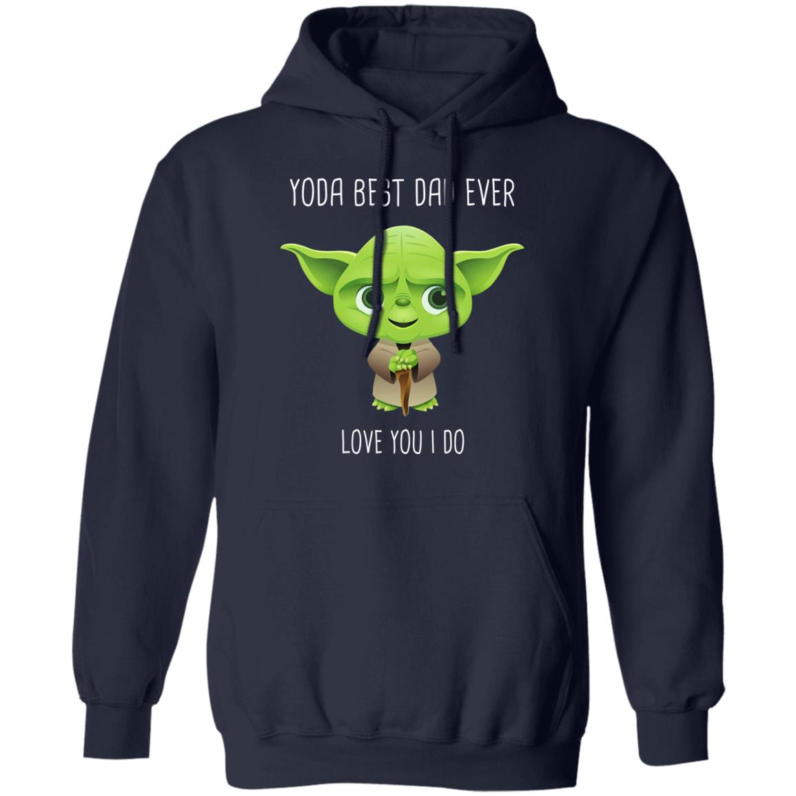 Yoda Best Dad Ever Love You Do Shirt, Hoodie, Tank