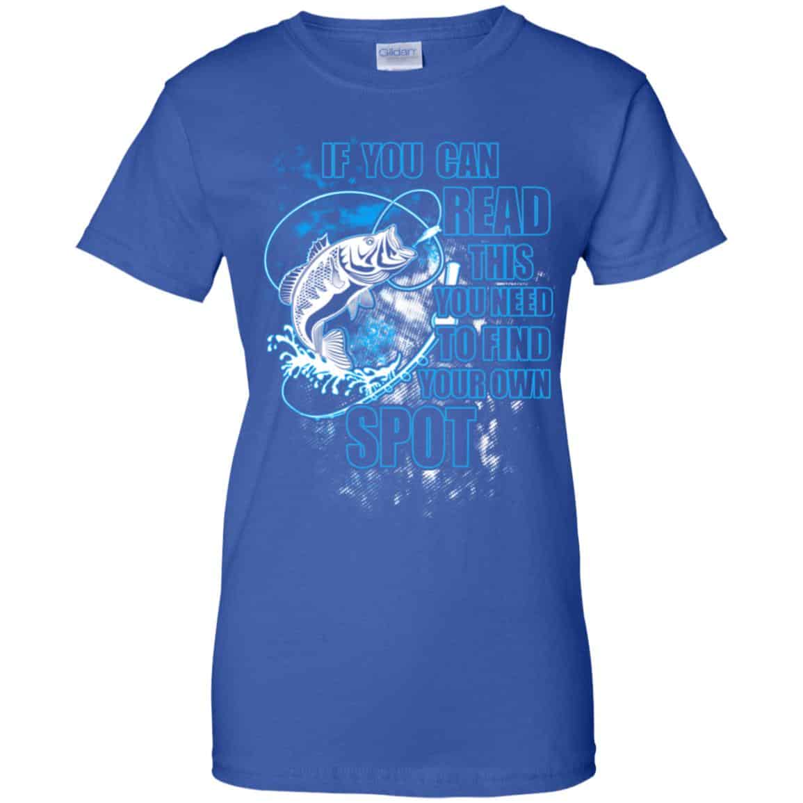 If You Can Read This You Need To Find Your Own Spot Fishing Shirt, Hoodie, Tank