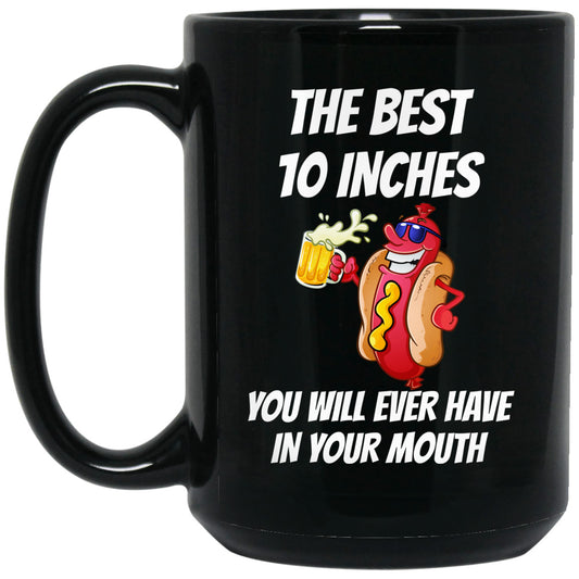 
	The Best 10 Inches You Will Ever Have In Your Mouth Mug