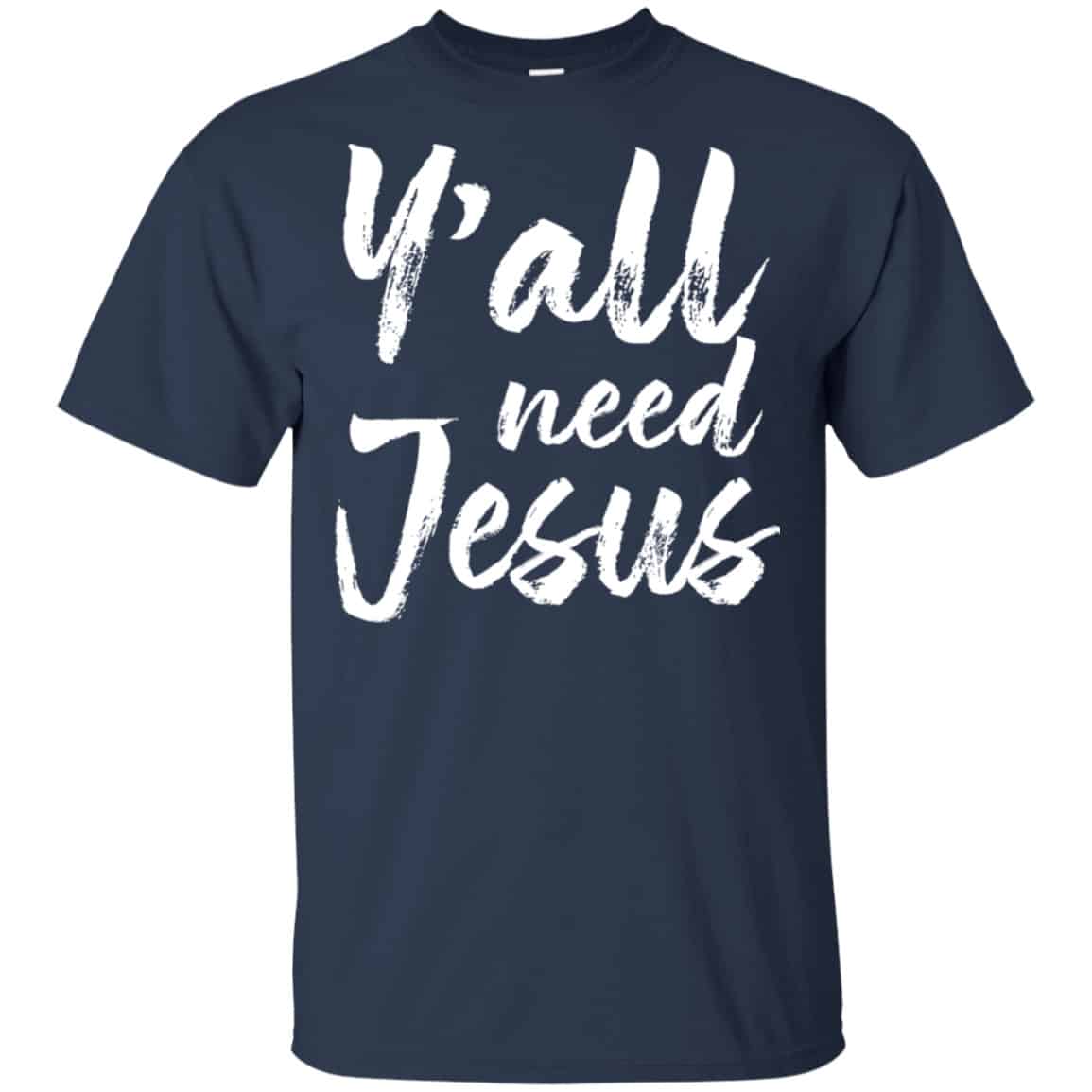 Y’all Need Jesus Shirt, Hoodie, Tank