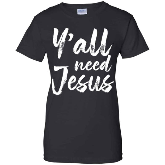 
	Y’all Need Jesus Shirt, Hoodie, Tank