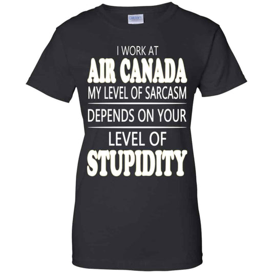 
	I Work At Air Canada My Level Of Sarcasm Depends On Your Level Of Stupidity T-Shirts, Hoodie, Tank