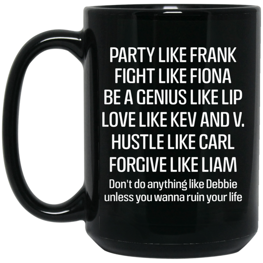 
	Party Like Frank Fight Like Fiona Be A Genius Like Lip Love Like Kev And V Mug